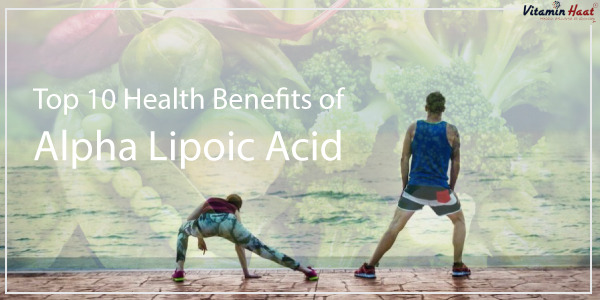 Alpha Lipoic Acid The Antioxidant with Numerous 10 Health Benefits